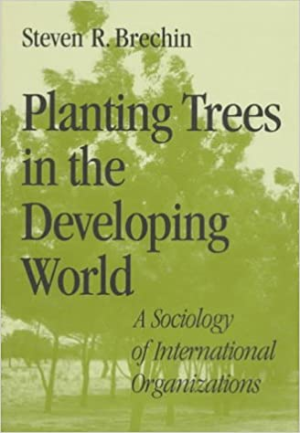 Planting Trees in the Developing World: A Sociology of International Organizations