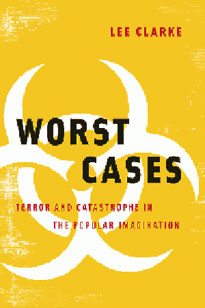 Worst Cases: Terror and Catastrophe in the Popular Imagination