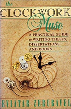 The Clockwork Muse: A Practical Guide to Writing Theses, Dissertations, and Books 